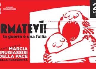 Edizione straordinaria della Marcia della Pace Perugia-Assisi, domenica 24 aprile Fermatevi La guerra è una follia