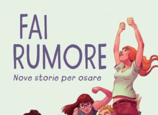 Fai Rumore, nove storie per osare e per dire basta alla violenza di genere Fai Rumore