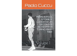 Personaggi, storie e luoghi di un secolo di scherma a Torino (1861-1961 – Vol. 1)